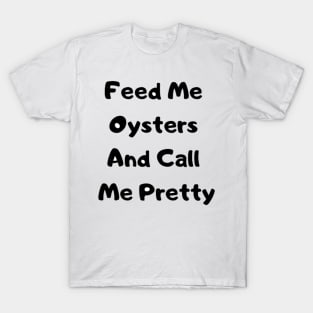 Feed me For her T-Shirt